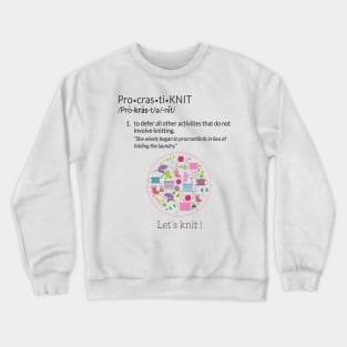 Knitting Products  ProcrastiKNIT - to defer all activities other than knitting Crewneck Sweatshirt